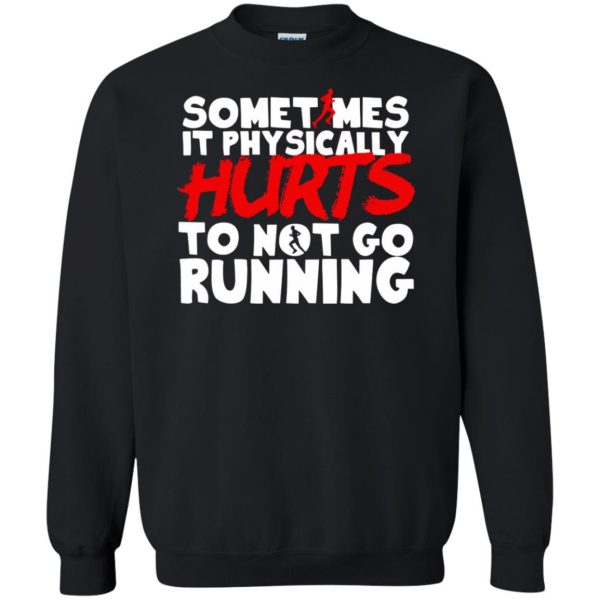 It Physically Hurts To Not Go Running sweatshirt - black