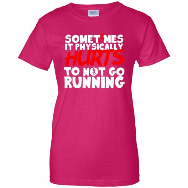 It Physically Hurts To Not Go Running womens t shirt - lady t shirt - pink heliconia