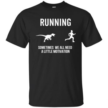 Running Sometimes We All Need A Little Motivation - black