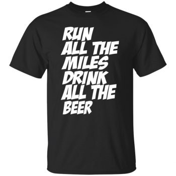 Run All The Miles Drink All The Beer - black