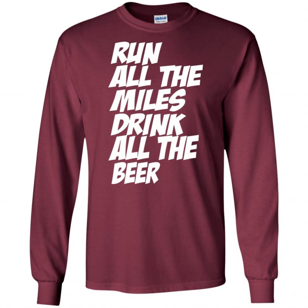 Run All The Miles Drink All The Beer - 10% Off - FavorMerch