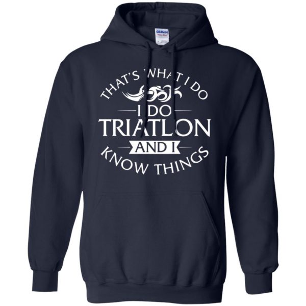 That's What I Do I Do Triathlon And I Know Things hoodie - navy blue