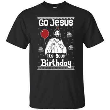 go jesus its your birthday shirt - black