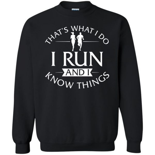 That's What I Do I Run And I Know Things sweatshirt - black