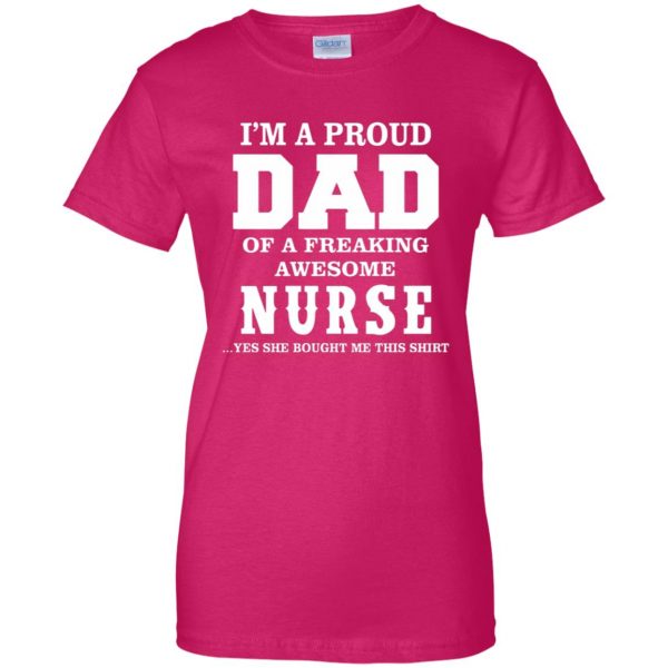 proud dad of a nurse womens t shirt - lady t shirt - pink heliconia