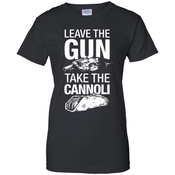 take the gun leave the cannoli womens t shirt - lady t shirt - black