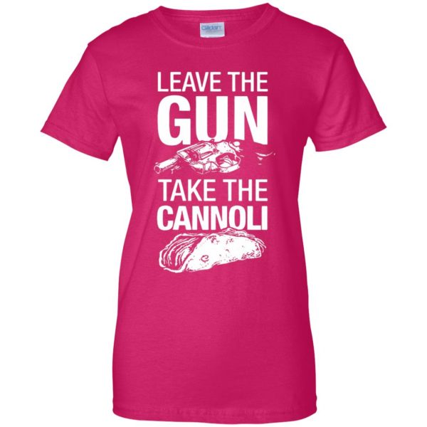 take the gun leave the cannoli womens t shirt - lady t shirt - pink heliconia