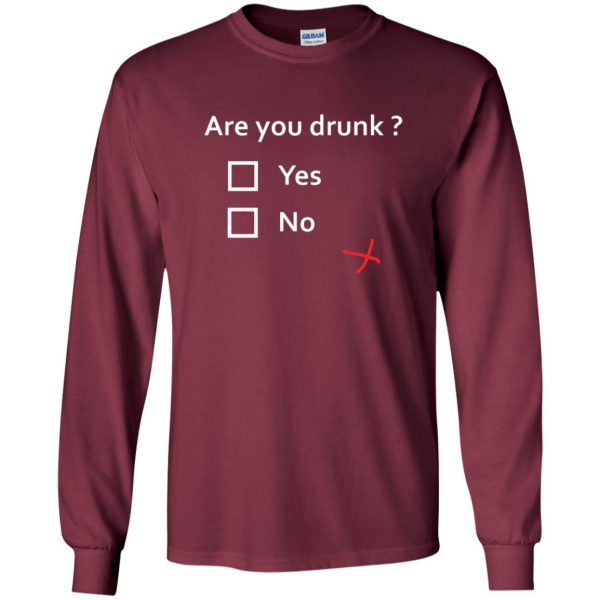 are you drunk long sleeve - maroon