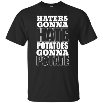haters gonna hate potatoes gonna potate shirt - black
