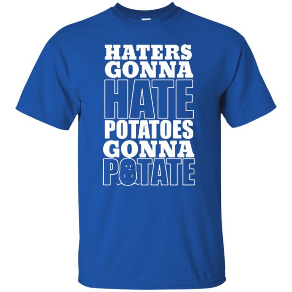 haters gonna hate potatoes gonna potate t shirt - royal blue