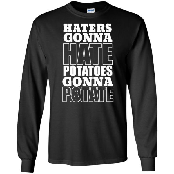 haters gonna hate potatoes gonna potate long sleeve - black