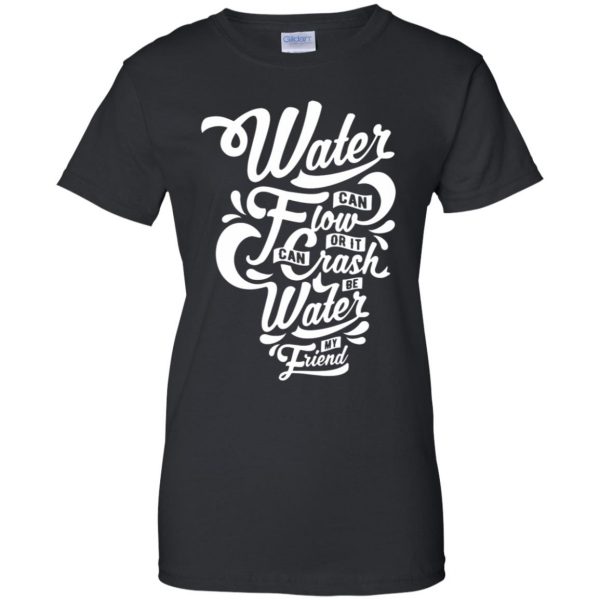 be water my friend womens t shirt - lady t shirt - black