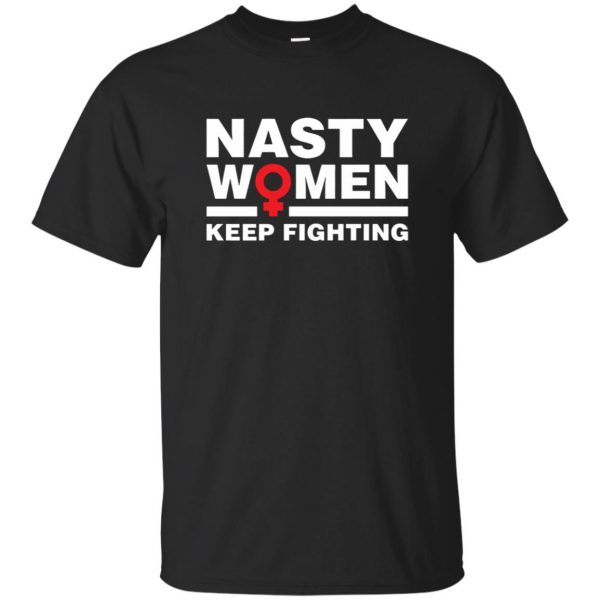 nasty women keep fighting shirt - black