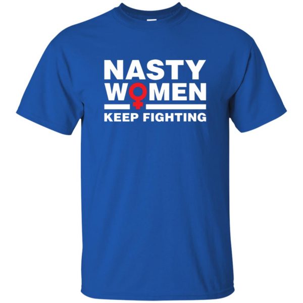 nasty women keep fighting t shirt - royal blue