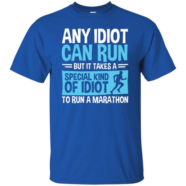 It Takes A Special Kind Of Idiot To Run A Marathon t shirt - royal blue