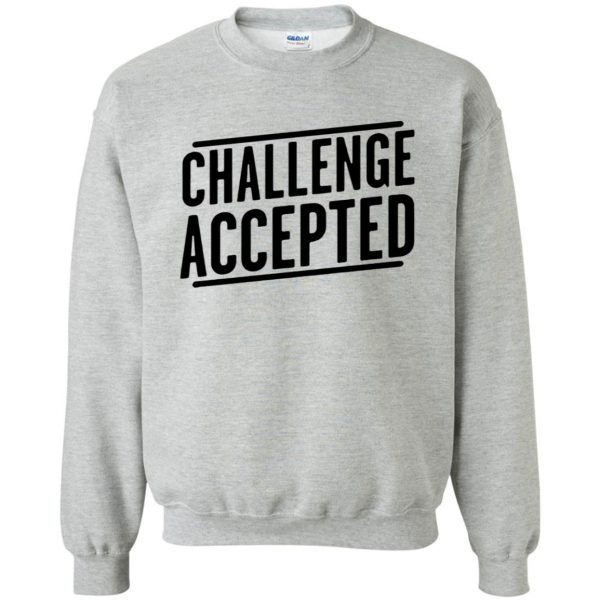 challenge accepted sweatshirt - sport grey
