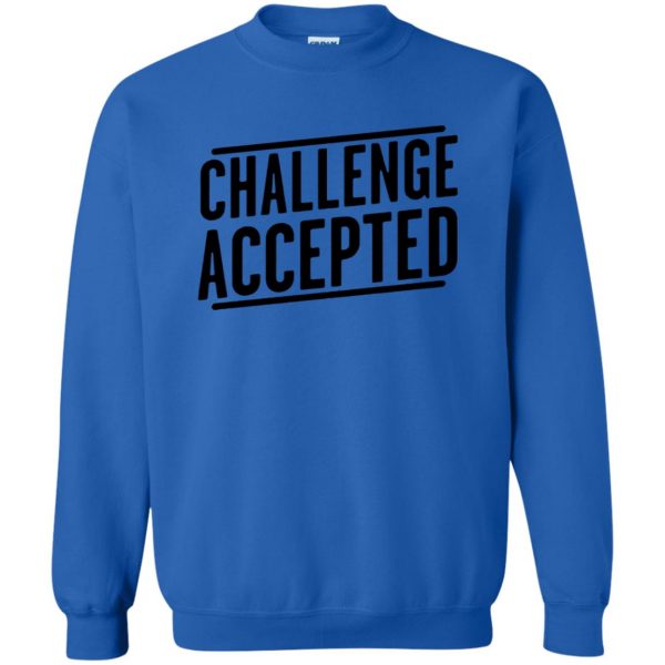 challenge accepted sweatshirt - royal blue