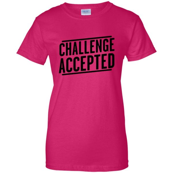 challenge accepted womens t shirt - lady t shirt - pink heliconia