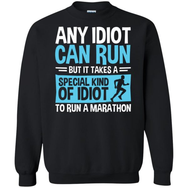 It Takes A Special Kind Of Idiot To Run A Marathon sweatshirt - black