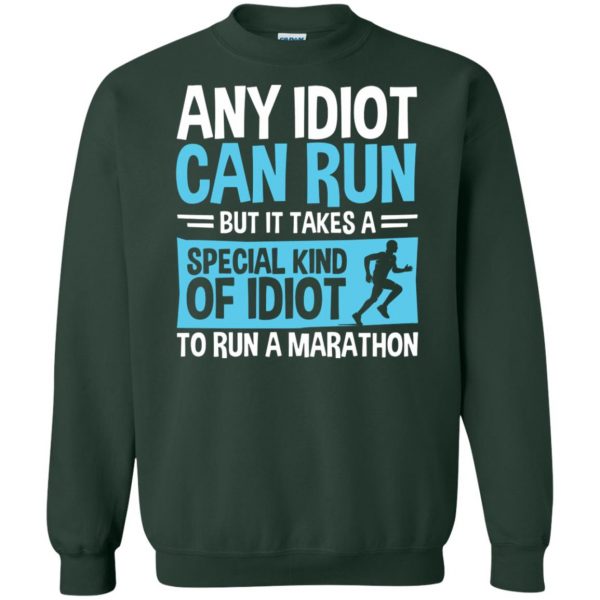It Takes A Special Kind Of Idiot To Run A Marathon sweatshirt - forest green