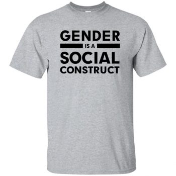 gender is a social construct shirt - sport grey