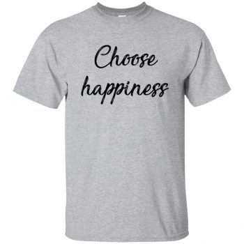 choose happiness shirt - sport grey