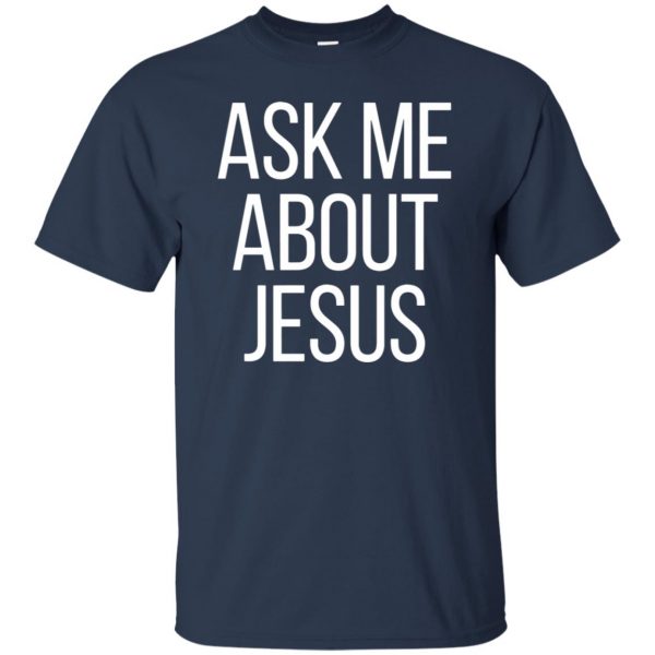 ask me about jesus t shirt t shirt - navy blue