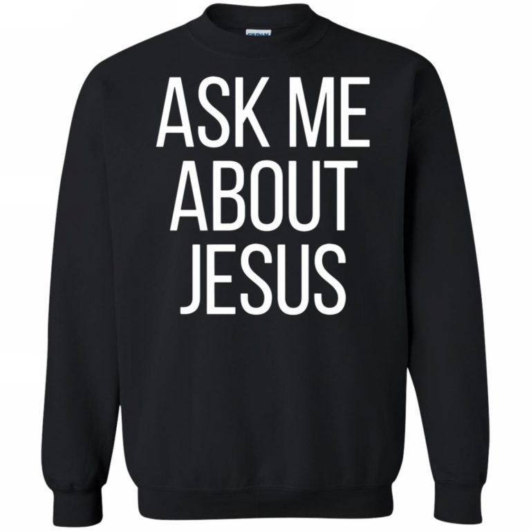 Ask Me About Jesus T Shirt - 10% Off - FavorMerch