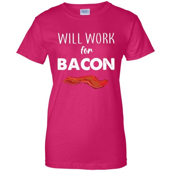 will work for bacon womens t shirt - lady t shirt - pink heliconia