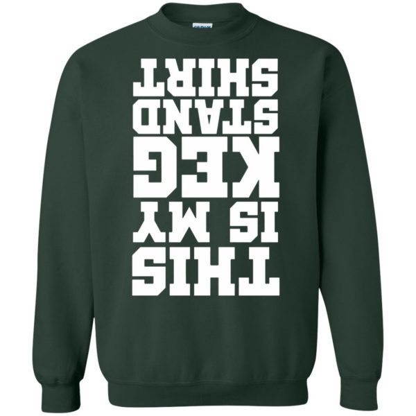 this is my kegstand sweatshirt - forest green