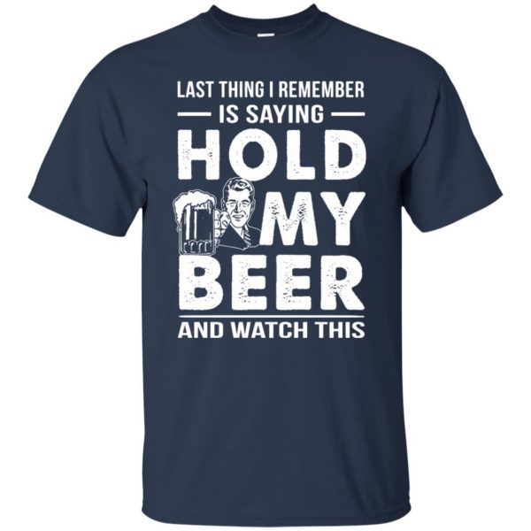 hold my beer and watch this t shirt - navy blue