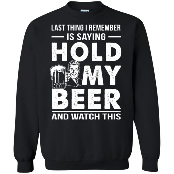 hold my beer and watch this sweatshirt - black