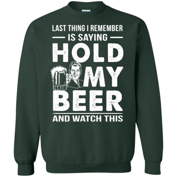 hold my beer and watch this sweatshirt - forest green