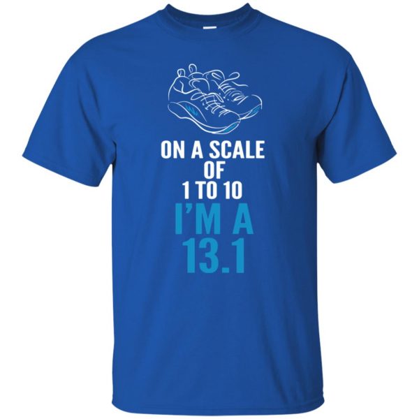 On A Scale Of 1 - 10 I'm A 13.1 t shirt - royal blue