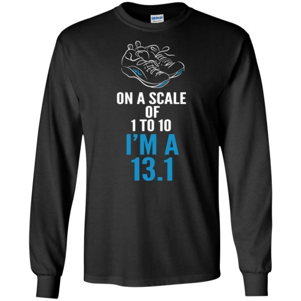On A Scale Of 1 - 10 I'm A 13.1 long sleeve - black