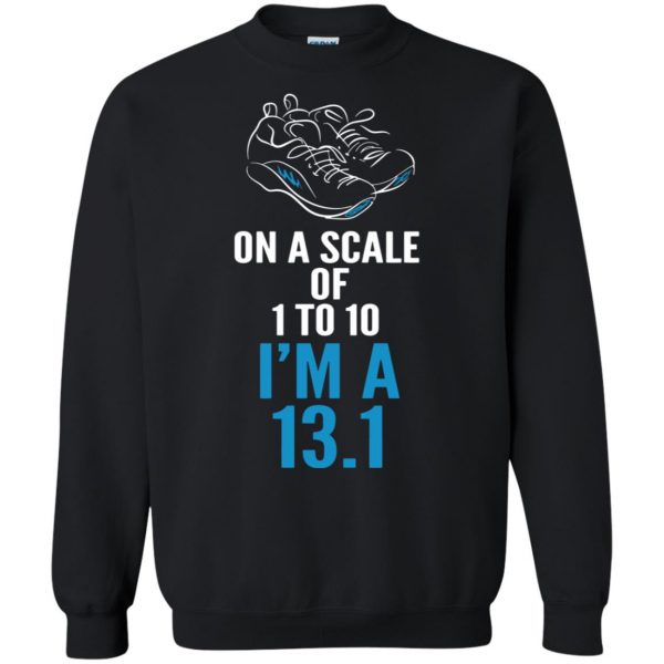 On A Scale Of 1 - 10 I'm A 13.1 sweatshirt - black