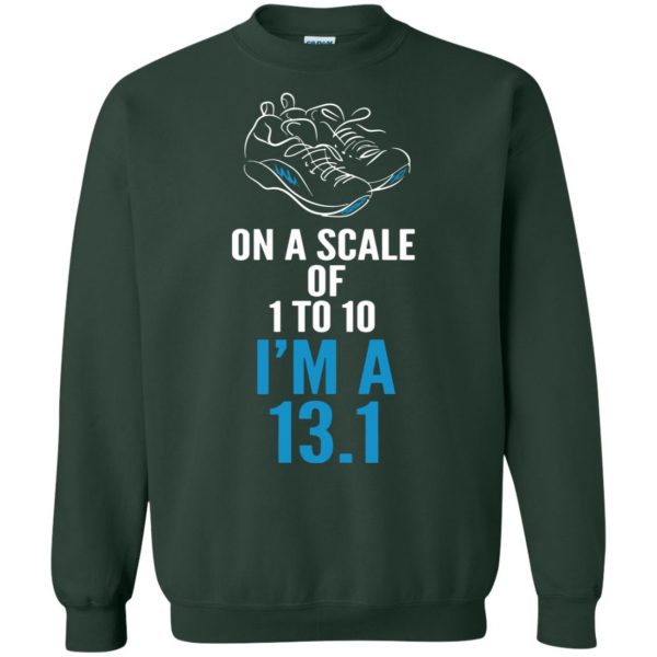 On A Scale Of 1 - 10 I'm A 13.1 sweatshirt - forest green