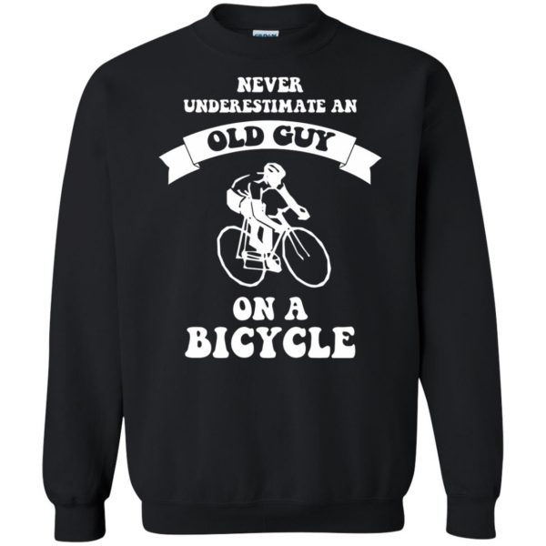 Never underestimate an old guy on a bicycle sweatshirt - black