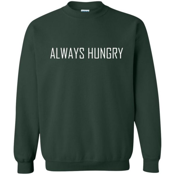 always hungry sweatshirt - forest green