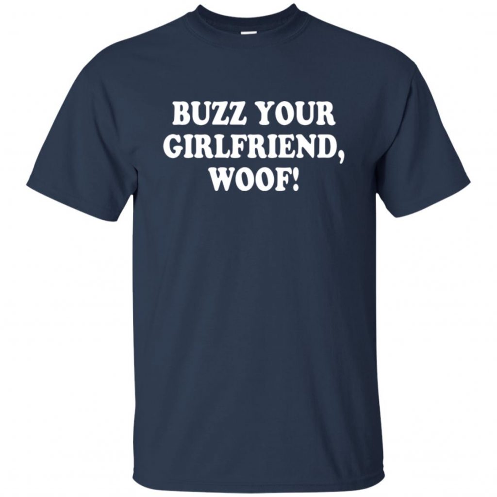 buzz your girlfriend shirt