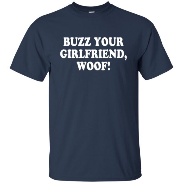 buzz your girlfriend woof t shirt - navy blue