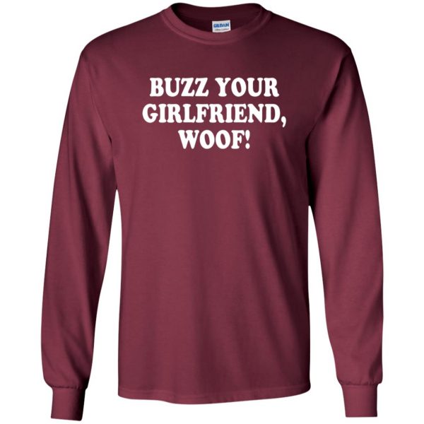 buzz your girlfriend woof long sleeve - maroon