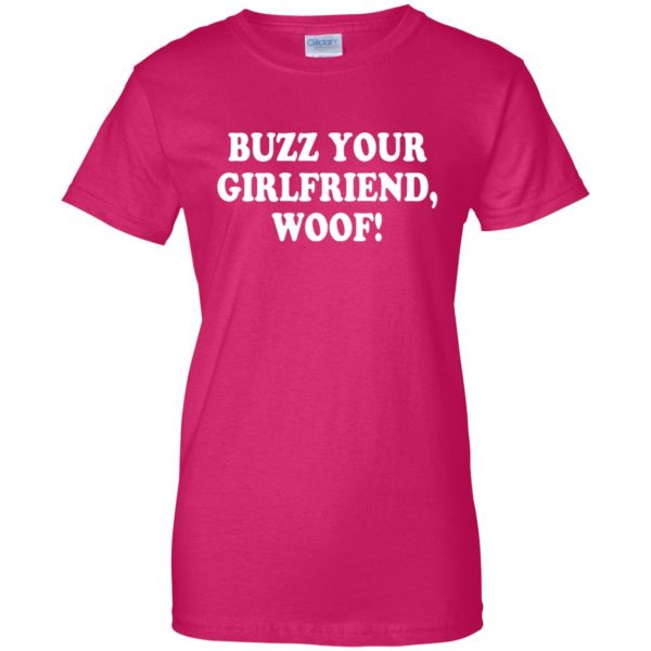 buzz your girlfriend woof womens t shirt - lady t shirt - pink heliconia