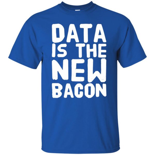data is the new bacon t shirt - royal blue