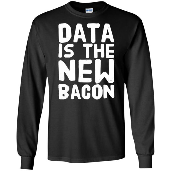 data is the new bacon long sleeve - black