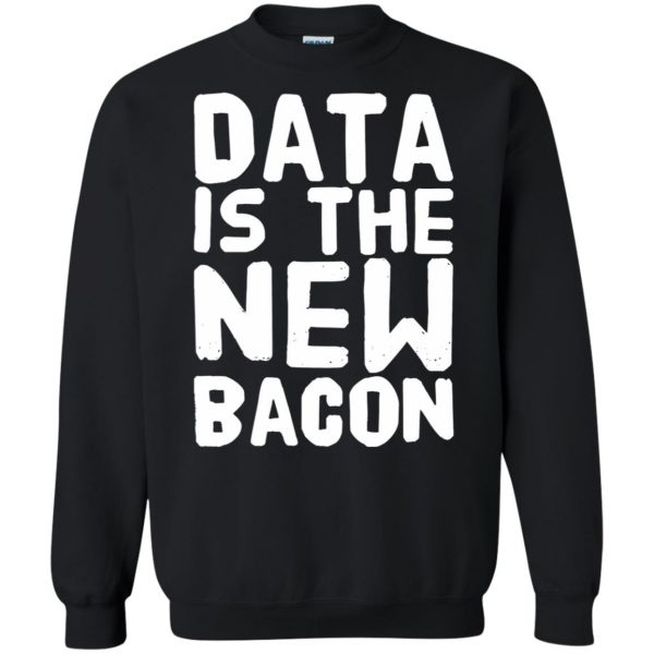 data is the new bacon sweatshirt - black