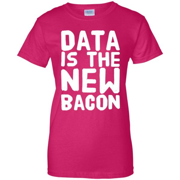 data is the new bacon womens t shirt - lady t shirt - pink heliconia