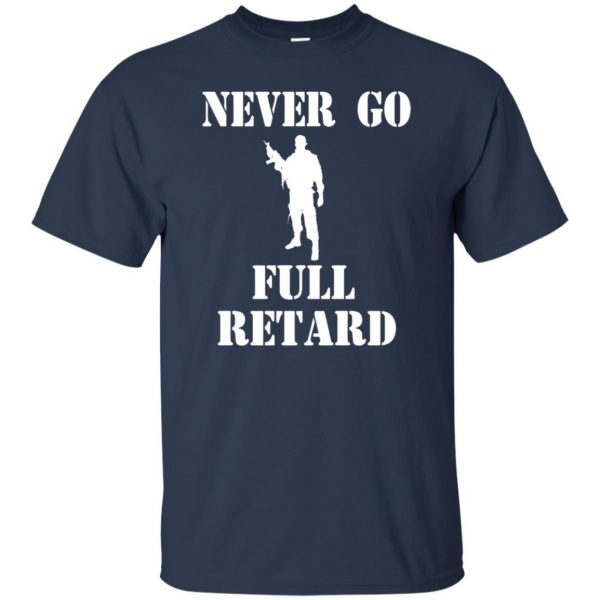 never go full retard t shirt - navy blue