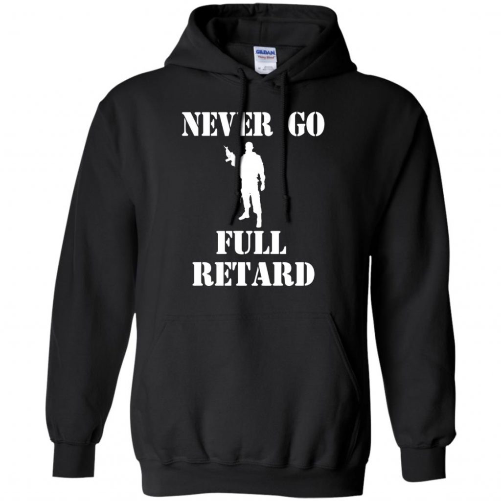 never go full retard t shirt