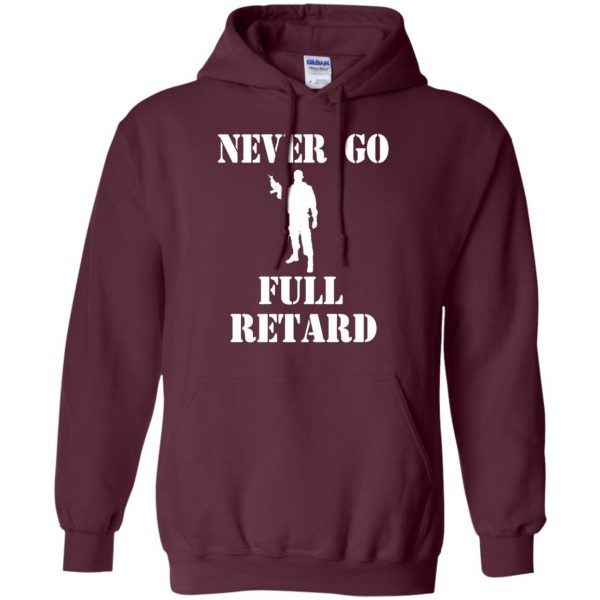 never go full retard hoodie - maroon